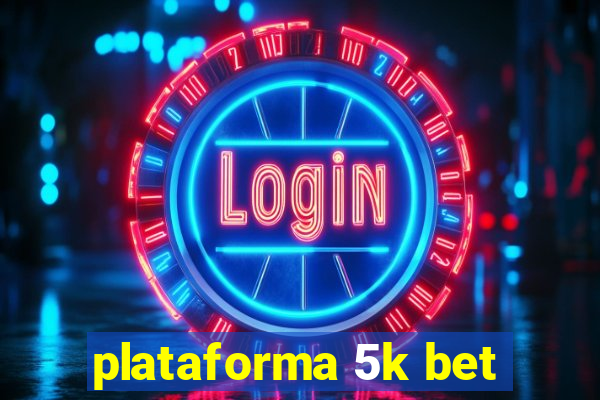 plataforma 5k bet